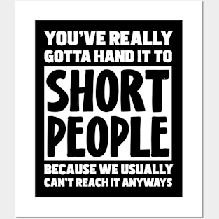 You've Really Gotta Hand It To Short People Posters and Art